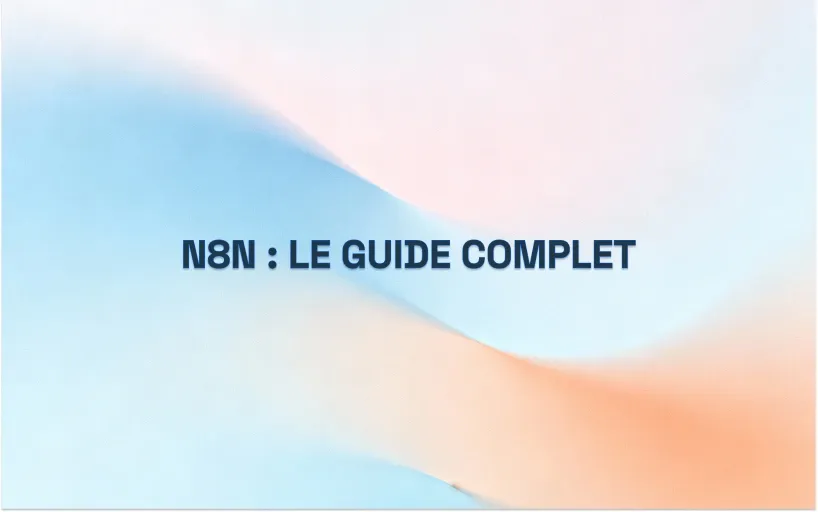 n8n : Le Guide Complet (Setup, Workflows & ROI)