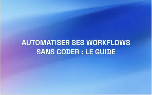 Cover de l'article automatiser ses workflows sans coder : le guide pour startups et entrepreneurs