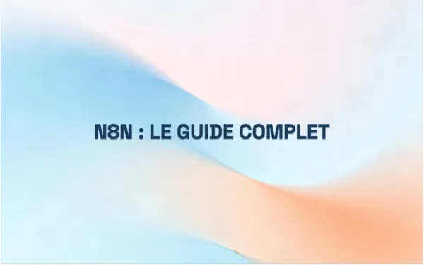n8n : Le Guide Complet (Setup, Workflows & ROI)